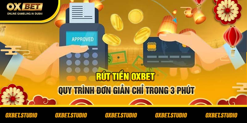 Rút tiền Oxbet - Quy Trình đơn giản chi tiết trong 3 phút