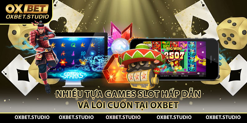 Nhiều tựa games slot hấp dẫn và lôi cuốn tại Oxbet cc